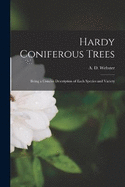 Hardy Coniferous Trees: Being a Concise Description of Each Species and Variety