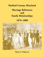 Harford County, Maryland Marriage References and Family Relationships, 1876-1880