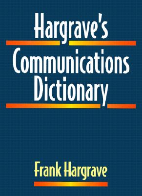 Hargrave's Communications Dictionary: Basic Terms, Equations, Charts, and Illustrations - Hargrave, Frank