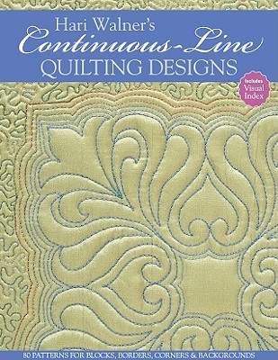 Hari Walner's Continuous-Line Quilting: 80 Patterns for Blocks, Borders, Corners & Backgrounds - Walner, Hari