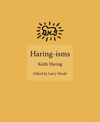 Haring-Isms - Haring, Keith, and Warsh, Larry (Editor)