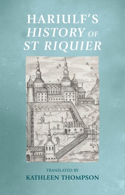 Hariulf's History of St Riquier - Thompson, Kathleen (Translated by)