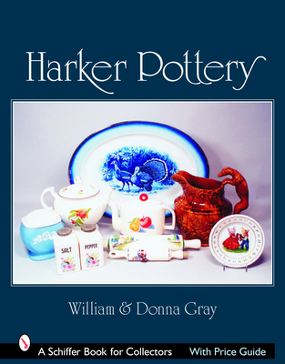 Harker Pottery: A Collector's Compendium from Rockingham and Yellowware to Modern - Gray