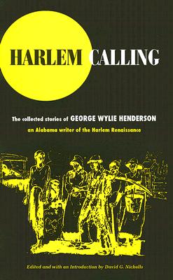 Harlem Calling: The Collected Stories of George Wylie Henderson - Henderson, George Wylie, and Nicholls, David G (Editor)
