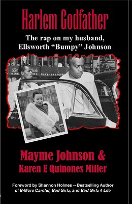 Harlem Godfather: The Rap on My Husband, Ellsworth "Bumpy" Johnson - Miller, Karen E Quinones, and Johnson, Mayme