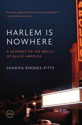 Harlem Is Nowhere: A Journey to the Mecca of Black America - Rhodes-Pitts, Sharifa