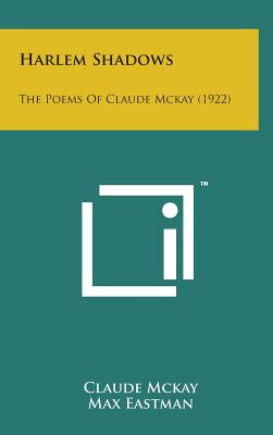 Harlem Shadows: The Poems of Claude McKay (1922) - McKay, Claude