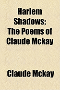 Harlem Shadows; The Poems of Claude McKay