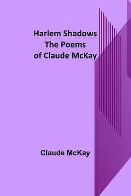 Harlem Shadows: The Poems of Claude McKay - McKay, Claude