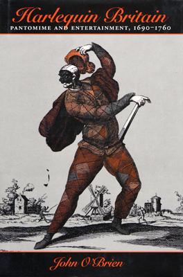 Harlequin Britain: Pantomime and Entertainment, 1690-1760 - O'Brien, John