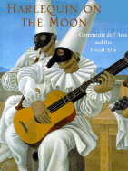 Harlequin on the Moon: Commedia Dell'arte and the Visual Arts. - Lawner, Lynne