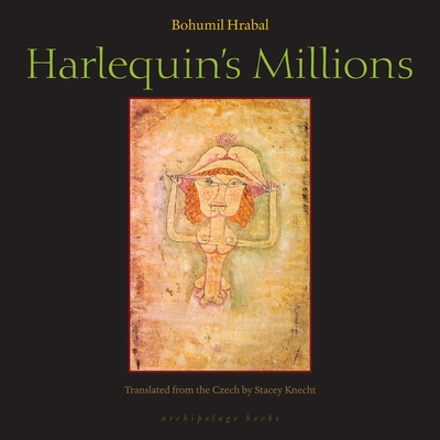 Harlequin's Millions: A Novel - Hrabal, Bohumil, and Knecht, Stacey (Translated by)