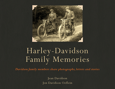 Harley-Davidson Family Memories: Davidson Family Members Share Photographs, Letters and Stories - Davidson, Jean, and Davidson Oeflein, Jon