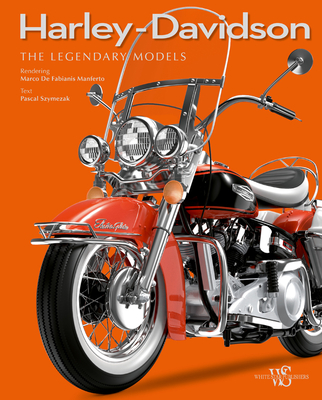 Harley-Davidson: The Legendary Models - Szymezak, Pascal (Text by), and Manferto, Marco De Fabianis (Designer)