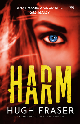 Harm: An Absolutely Gripping Crime Thriller - Fraser, Hugh