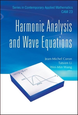 Harmonic Analysis and Wave Equations - Coron, Jean-Michel (Editor), and Li, Tatsien (Editor), and Wang, Wei-Min (Editor)