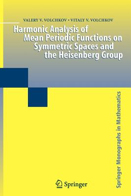 Harmonic Analysis of Mean Periodic Functions on Symmetric Spaces and the Heisenberg Group - Volchkov, Valery V, and Volchkov, Vitaly V