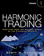 Harmonic Trading: Profiting from the Natural Order of the Financial Markets, Volume 1