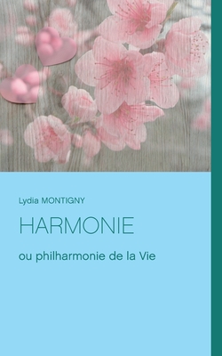Harmonie: ou philharmonie de la Vie - Montigny, Lydia