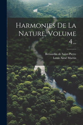 Harmonies de la Nature, Volume 4... - Saint-Pierre, Bernardin De, and Louis Aim? Martin (Creator)