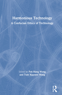 Harmonious Technology: A Confucian Ethics of Technology