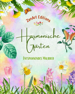 Harmonische G?rten - Entspannendes Malbuch - Unglaubliche Mandala- und Gartendesigns zum Stressabbau: Eine Sammlung kraftvoller Blumengartendesigns zur Feier des Lebens