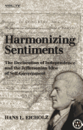 Harmonizing Sentiments: The Declaration of Independence and the Jeffersonian Idea of Self Government - Capaldi, Nicholas (Editor), and Warner, Stuart (Editor), and Eicholz, Hans L