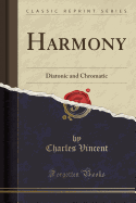 Harmony: Diatonic and Chromatic (Classic Reprint)