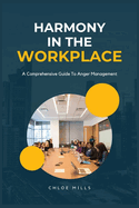 Harmony in the workplace: A Comprehensive guide to anger management