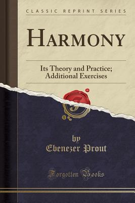 Harmony: Its Theory and Practice; Additional Exercises (Classic Reprint) - Prout, Ebenezer