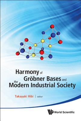 Harmony Of Grobner Bases And The Modern Industrial Society - The Second Crest-sbm International Conference - Hibi, Takayuki (Editor)