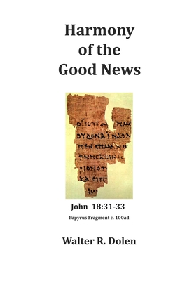 Harmony of the Good News: Yehoshua Masiah, His Life as Told by Matthew, Mark, Luke and John - Dolen, Walter R