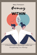 Harmony within: A Practical Guide to Resolving Conflict and Strengthening Your Marriage