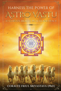 Harness the Power of Astro Vastu - To Embody Health, Wealth and Peace