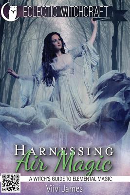 Harnessing Air Magic (A Witch's Guide to Elemental Magic) - James, VIIVI