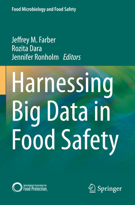 Harnessing Big Data in Food Safety - Farber, Jeffrey (Editor), and Dara, Rozita (Editor), and Ronholm, Jennifer (Editor)