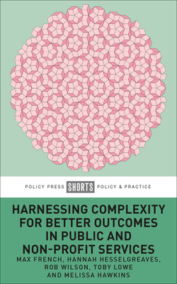 Harnessing Complexity for Better Outcomes in Public and Non-profit Services - French, Max, and Hesselgreaves, Hannah, and Wilson, Rob