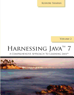 Harnessing Java 7: A Comprehensive Approach to Learning Java 7 - Vol. 2