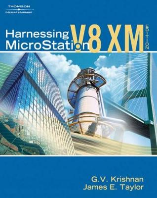 Harnessing MicroStation V8 XM - Krishnan, G V, and Taylor, James E, Dr., III