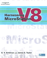 Harnessing MicroStation V8 - Krishnan, G V, and Harrell, Keith, and Taylor, James E, Dr., III