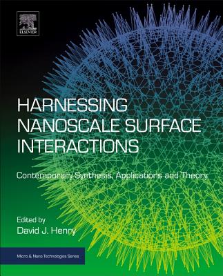 Harnessing Nanoscale Surface Interactions: Contemporary Synthesis, Applications and Theory - Henry, David (Volume editor)