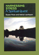 Harnessing Stress: A Spiritual Quest - Muto, Susan, and Van Kaam, Adrian L
