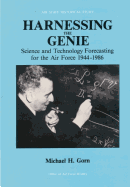 Harnessing the Genie: Science and Technology Forecasting for the Air Force, 1944 - 1986 - History, Office of Air Force, and Gorn, Michael H