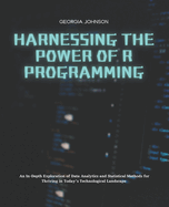 Harnessing the Power of R Programming: An In-Depth Exploration of Data Analytics and Statistical Methods for Thriving in Today's Technological Landscape