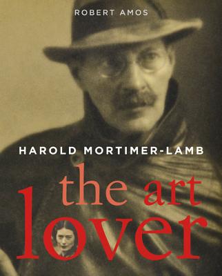 Harold Mortimer-Lamb: The Art Lover - Amos, Robert