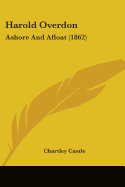 Harold Overdon: Ashore And Afloat (1862)