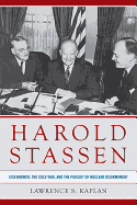 Harold Stassen: Eisenhower, the Cold War, and the Pursuit of Nuclear Disarmament