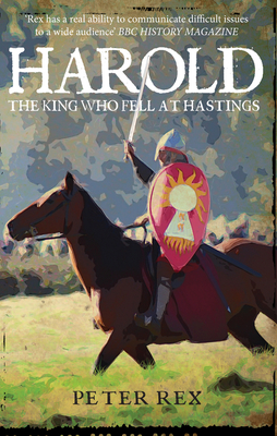 Harold: The King Who Fell at Hastings - Rex, Peter