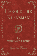Harold the Klansman (Classic Reprint)