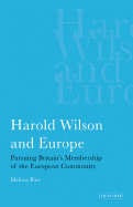 Harold Wilson and Europe: Pursuing Britain's Membership of the European Community